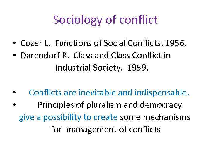 Sociology of conflict • Cozer L. Functions of Social Conflicts. 1956. • Darendorf R.