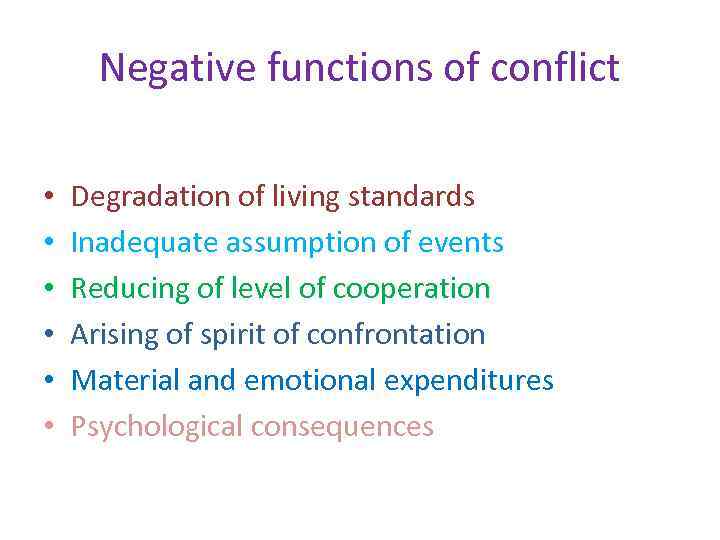 Negative functions of conflict • • • Degradation of living standards Inadequate assumption of