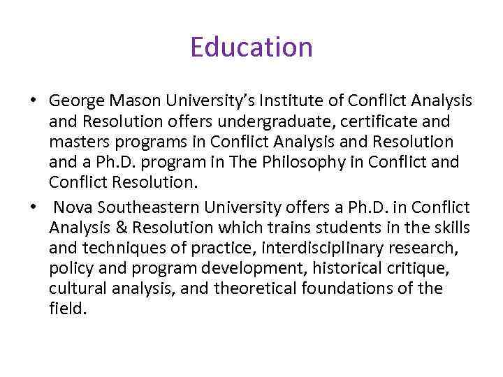 Education • George Mason University’s Institute of Conflict Analysis and Resolution offers undergraduate, certificate