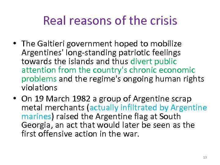 Real reasons of the crisis • The Galtieri government hoped to mobilize Argentines' long-standing