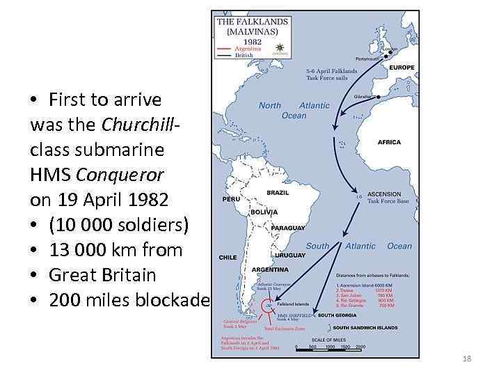  • First to arrive was the Churchillclass submarine HMS Conqueror on 19 April