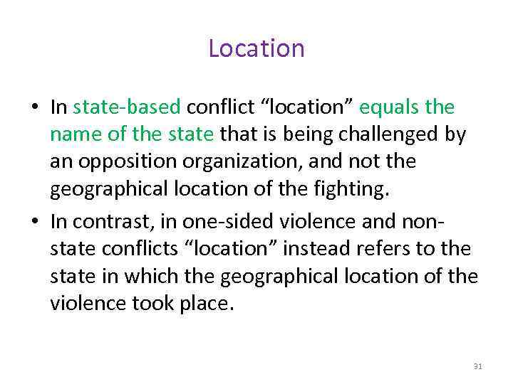 Location • In state-based conflict “location” equals the name of the state that is