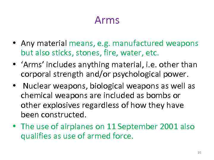 Arms • Any material means, e. g. manufactured weapons but also sticks, stones, fire,