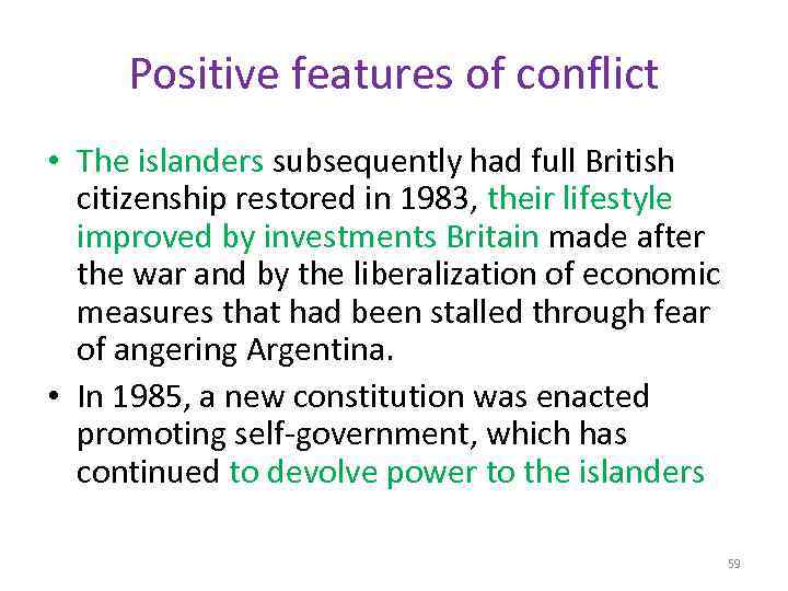 Positive features of conflict • The islanders subsequently had full British citizenship restored in