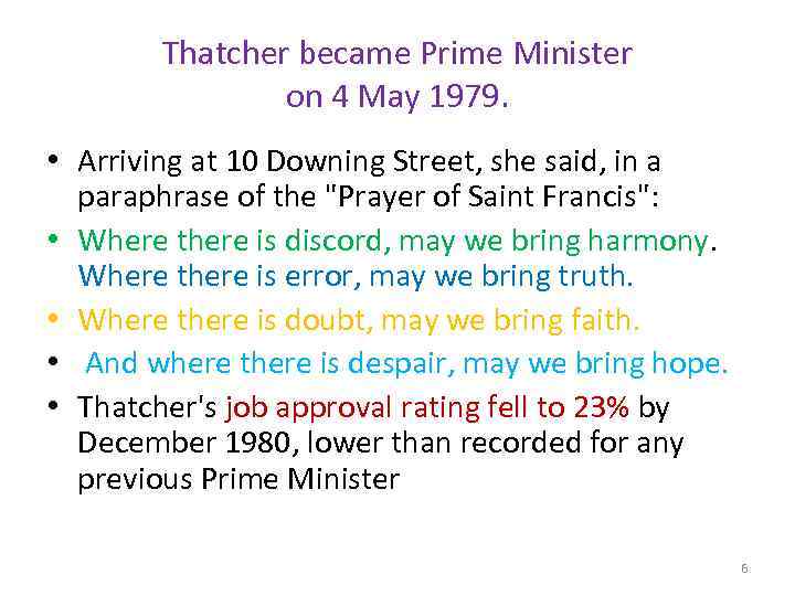 Thatcher became Prime Minister on 4 May 1979. • Arriving at 10 Downing Street,