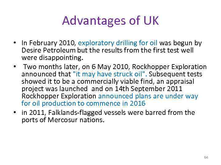 Advantages of UK • In February 2010, exploratory drilling for oil was begun by