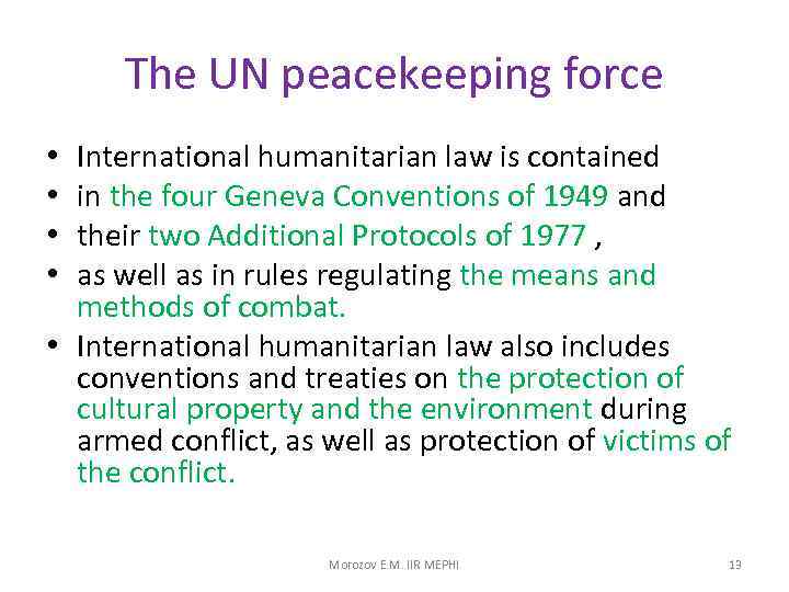 The UN peacekeeping force International humanitarian law is contained in the four Geneva Conventions