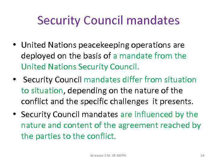 Security Council mandates • United Nations peacekeeping operations are deployed on the basis of