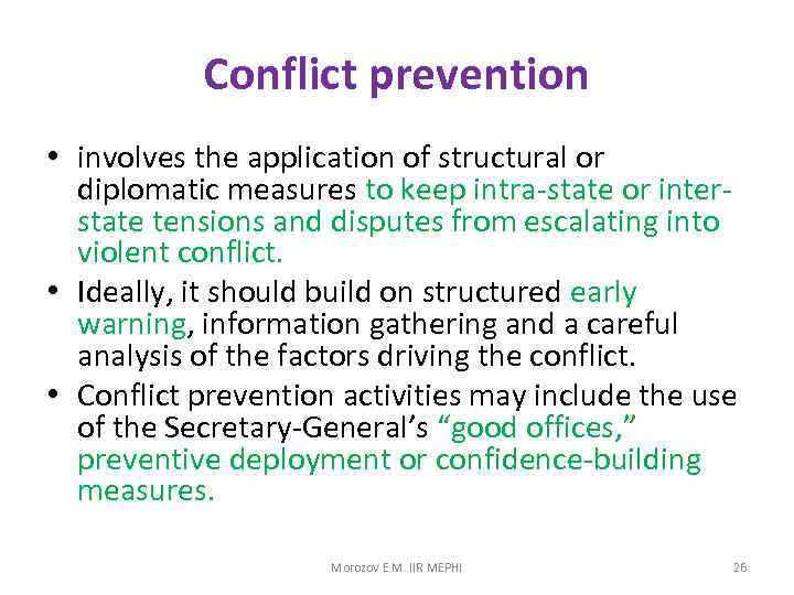 Conflict prevention • involves the application of structural or diplomatic measures to keep intra-state