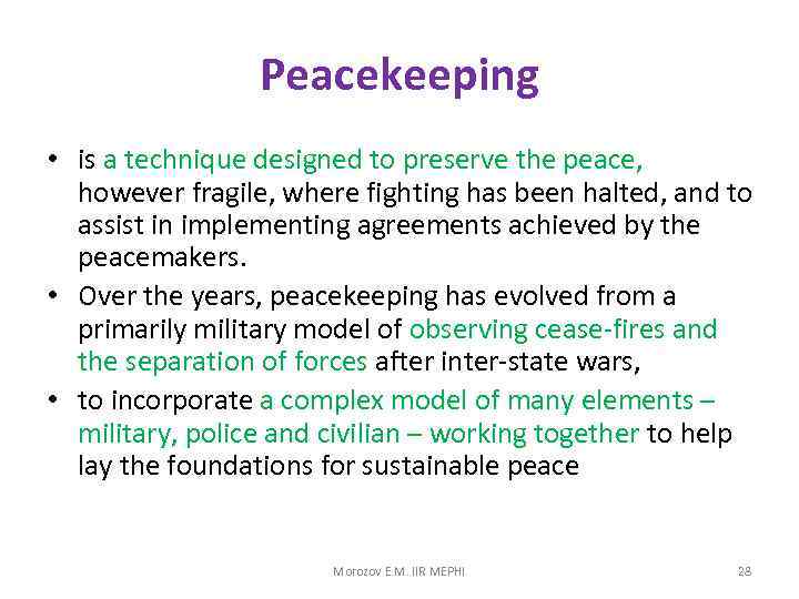 Peacekeeping • is a technique designed to preserve the peace, however fragile, where fighting