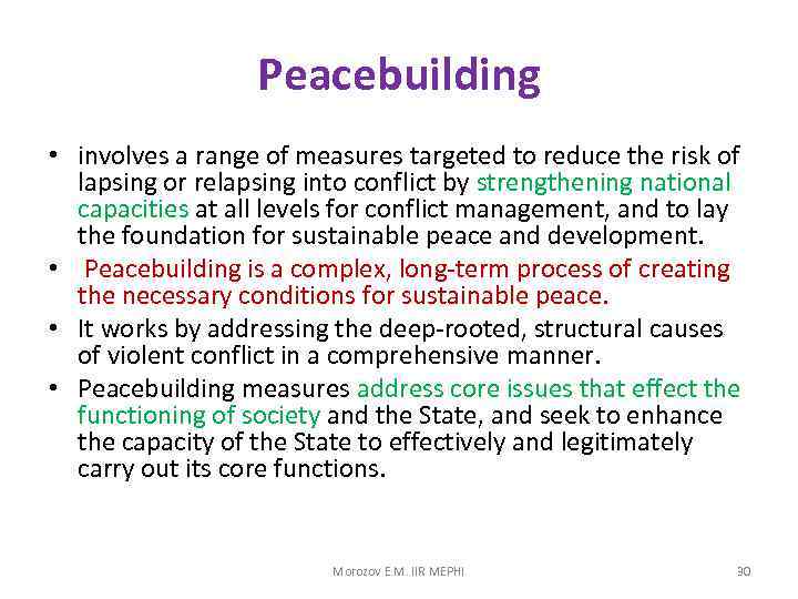 Peacebuilding • involves a range of measures targeted to reduce the risk of lapsing