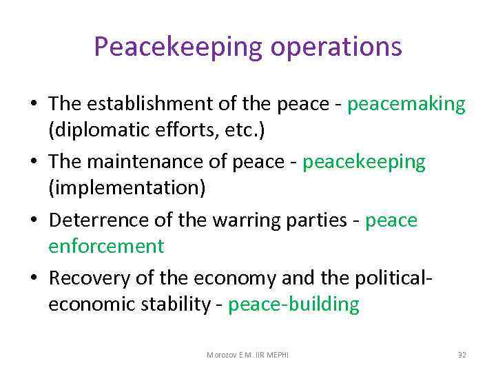 Peacekeeping operations • The establishment of the peace - peacemaking (diplomatic efforts, etc. )