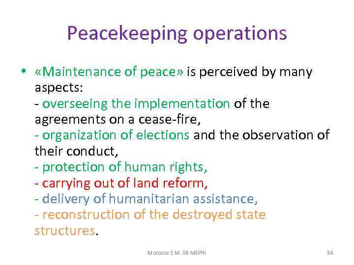 Peacekeeping operations • «Maintenance of peace» is perceived by many aspects: - overseeing the