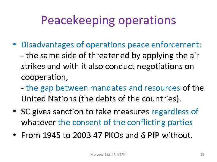 Peacekeeping operations • Disadvantages of operations peace enforcement: - the same side of threatened