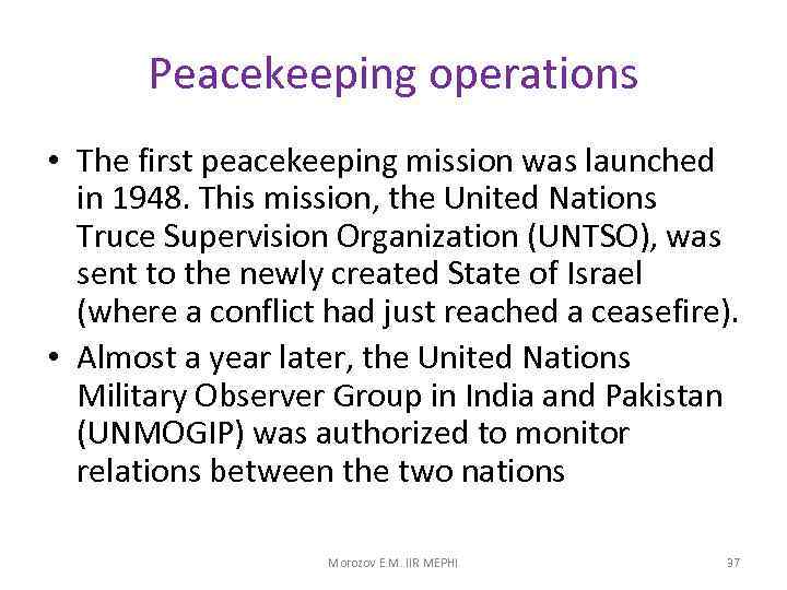 Peacekeeping operations • The first peacekeeping mission was launched in 1948. This mission, the
