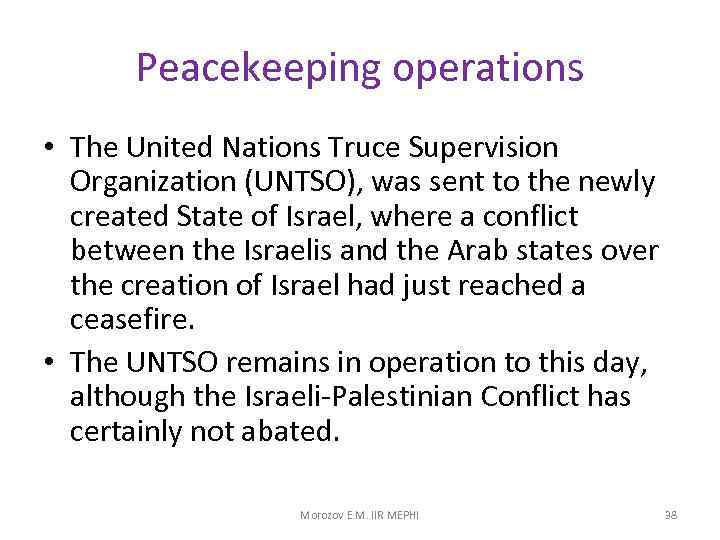Peacekeeping operations • The United Nations Truce Supervision Organization (UNTSO), was sent to the