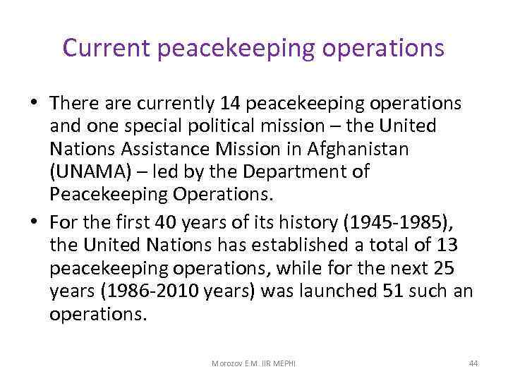Current peacekeeping operations • There are currently 14 peacekeeping operations and one special political