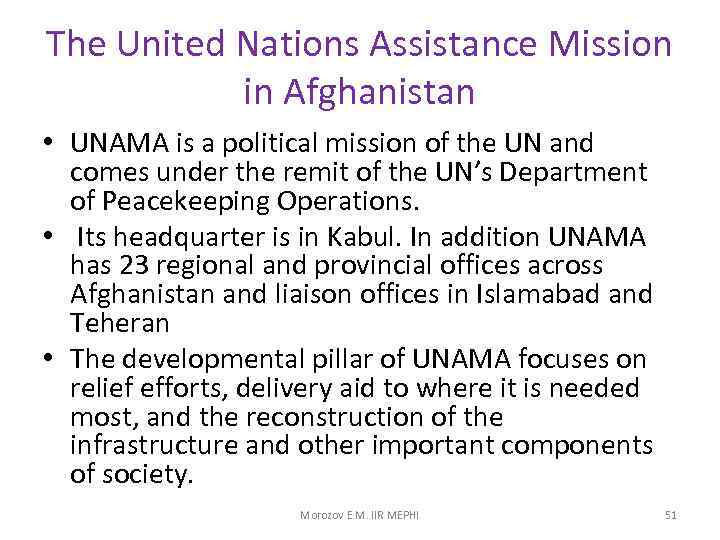 The United Nations Assistance Mission in Afghanistan • UNAMA is a political mission of