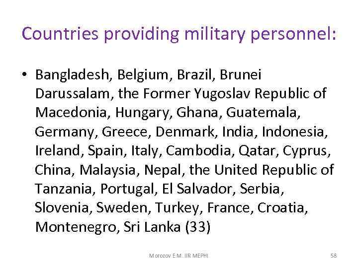 Countries providing military personnel: • Bangladesh, Belgium, Brazil, Brunei Darussalam, the Former Yugoslav Republic