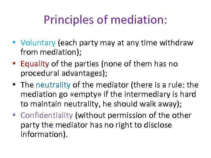 Principles of mediation: • Voluntary (each party may at any time withdraw from mediation);