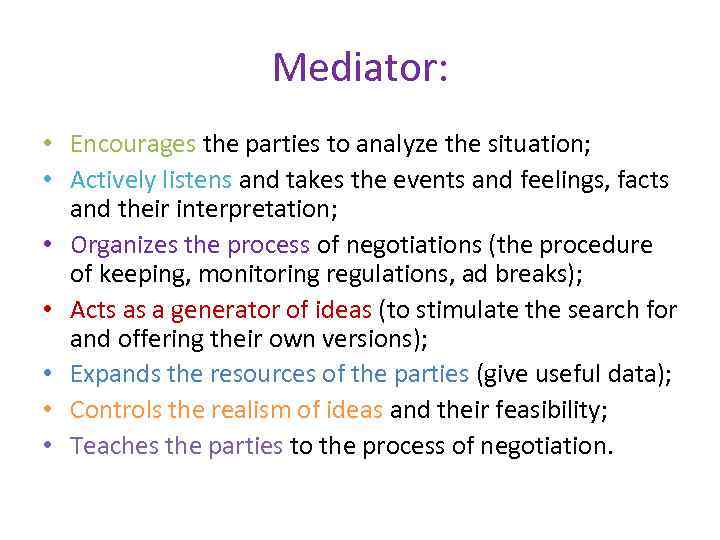 Mediator: • Encourages the parties to analyze the situation; • Actively listens and takes