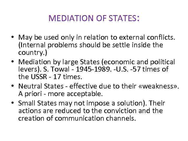 MEDIATION OF STATES: • May be used only in relation to external conflicts. (Internal