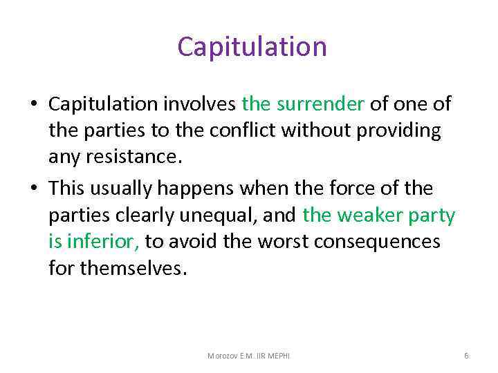 Capitulation • Capitulation involves the surrender of one of the parties to the conflict