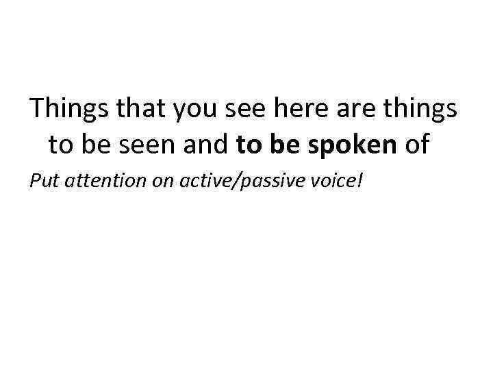 Things that you see here are things to be seen and to be spoken