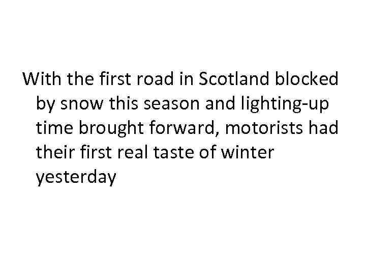 With the first road in Scotland blocked by snow this season and lighting-up time