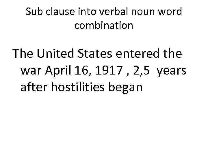 Sub clause into verbal noun word combination The United States entered the war April