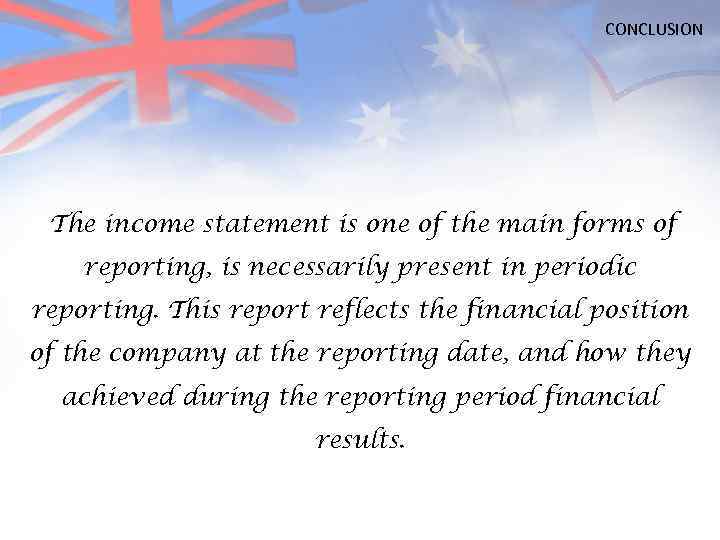 CONCLUSION The income statement is one of the main forms of reporting, is necessarily