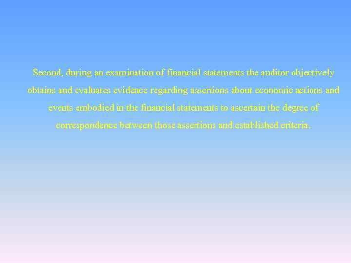 Second, during an examination of financial statements the auditor objectively obtains and evaluates evidence