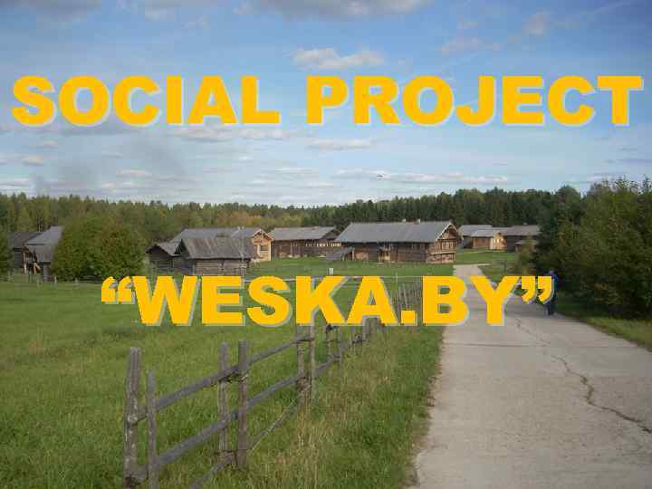 SOCIAL PROJECT “WESKA. BY” 