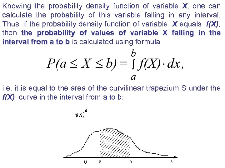 Knowing the probability density function of variable X, one can calculate the probability of