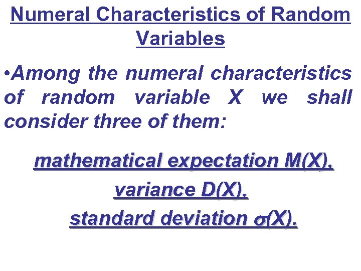 Numeral Characteristics of Random Variables • Among the numeral characteristics of random variable X