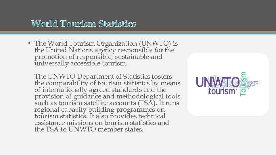 World Tourism Statistics • The World Tourism Organization (UNWTO) is the United Nations agency
