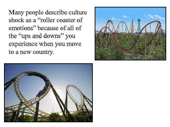 Many people describe culture shock as a “roller coaster of emotions” because of all