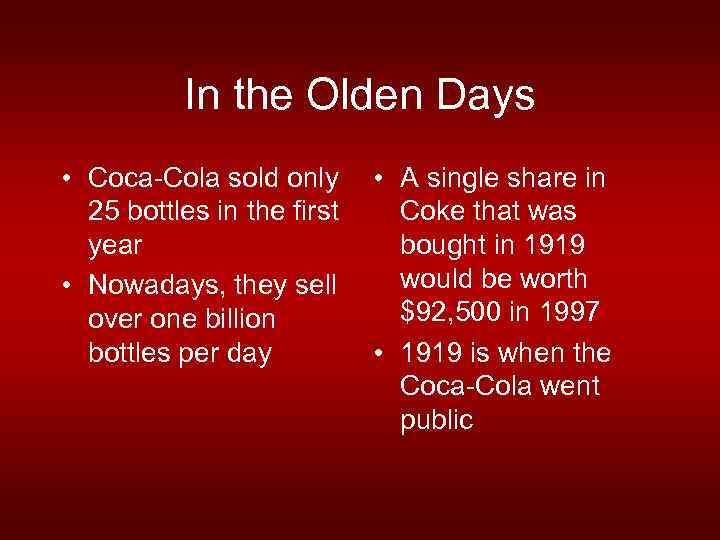 In the Olden Days • Coca-Cola sold only 25 bottles in the first year