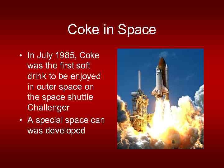 Coke in Space • In July 1985, Coke was the first soft drink to