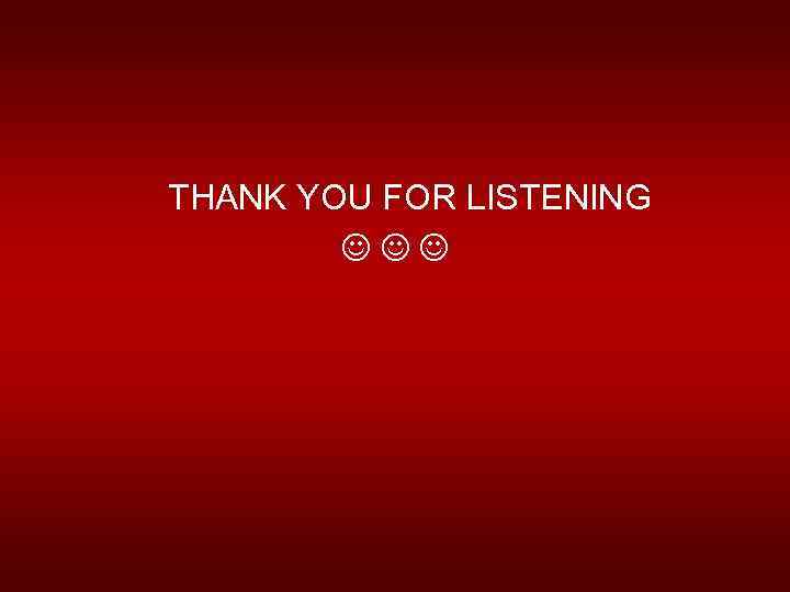 THANK YOU FOR LISTENING 