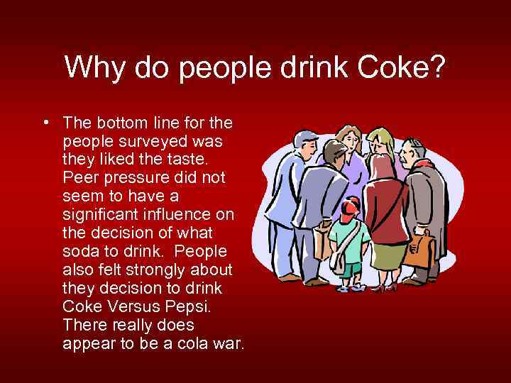Why do people drink Coke? • The bottom line for the people surveyed was