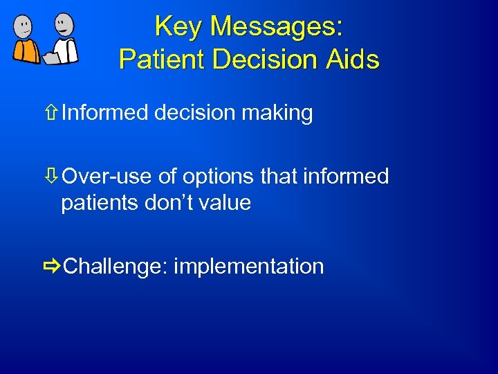 Key Messages: Patient Decision Aids ñInformed decision making òOver-use of options that informed patients