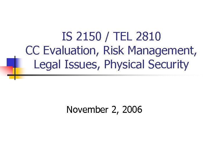 IS 2150 / TEL 2810 CC Evaluation, Risk Management, Legal Issues, Physical Security November