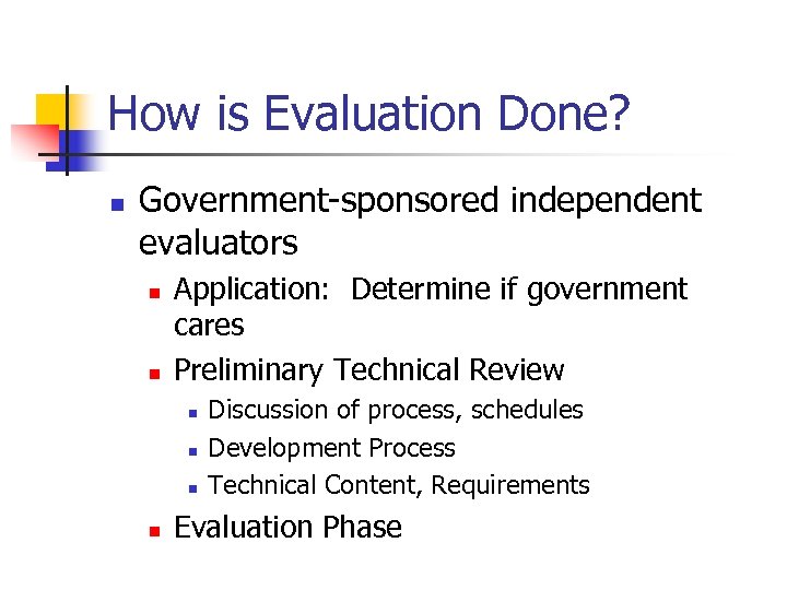 How is Evaluation Done? n Government-sponsored independent evaluators n n Application: Determine if government