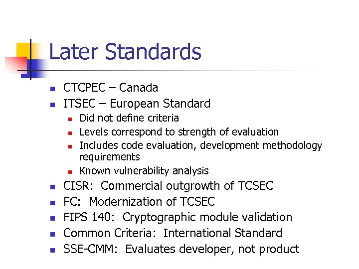 Later Standards n n CTCPEC – Canada ITSEC – European Standard n n n