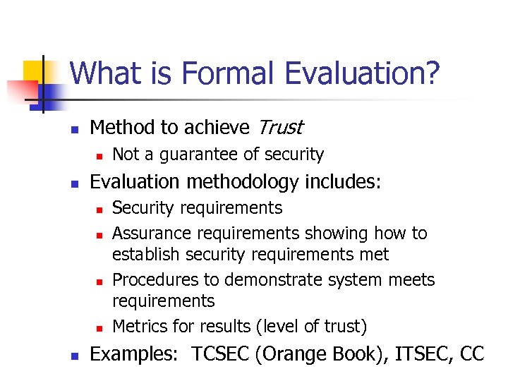 What is Formal Evaluation? n Method to achieve Trust n n Evaluation methodology includes: