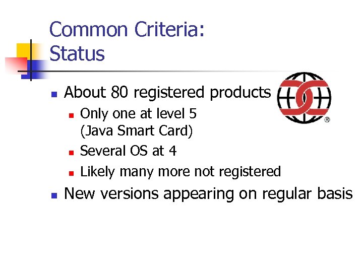 Common Criteria: Status n About 80 registered products n n Only one at level