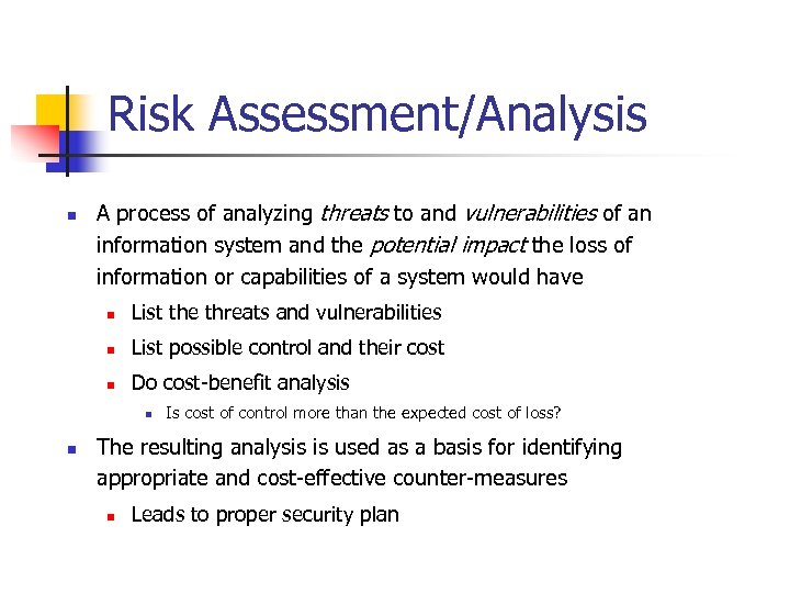Risk Assessment/Analysis n A process of analyzing threats to and vulnerabilities of an information