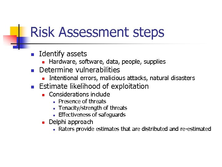Risk Assessment steps n Identify assets n n Determine vulnerabilities n n Hardware, software,