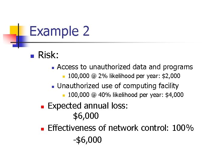 Example 2 n Risk: n Access to unauthorized data and programs n n Unauthorized